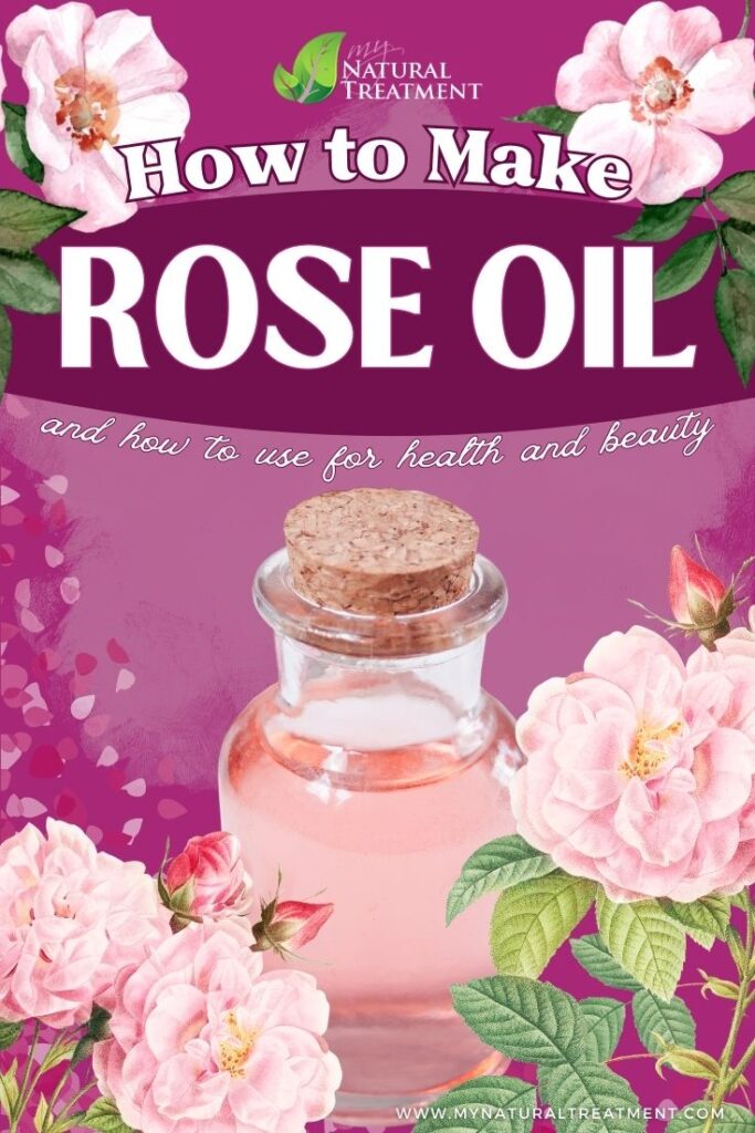 How to Make Rose Oil at Home & Use It for Health and Beauty - How to Use Rose Oil for Health - MyNaturalTreatment.com