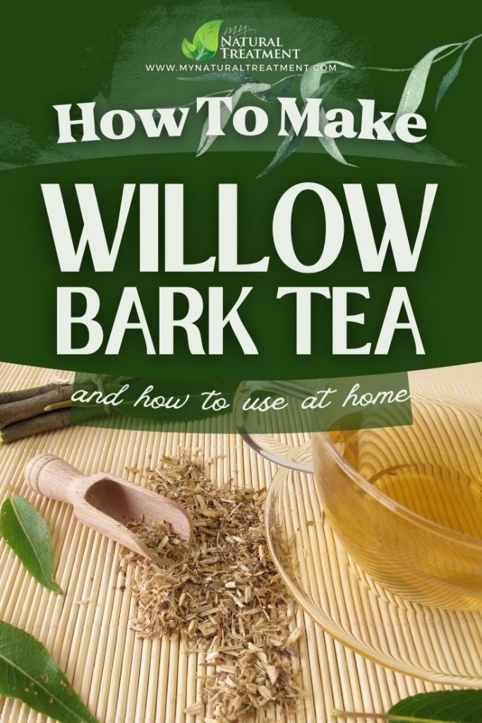 How to Make Willow Bark Tea and Use at Home 7 How to Make Willow Bark Tea Uses - MyNaturalTreatment.com