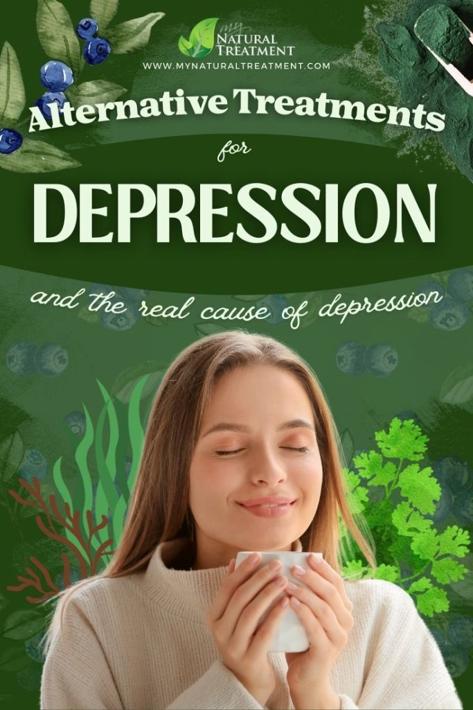 7 Alternative Treatments for Depression and The Real Cause of Depression 6 7 Alternative Treatments for Depression and The Real Cause of Depression - MyNaturalTreatment.com